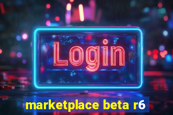 marketplace beta r6